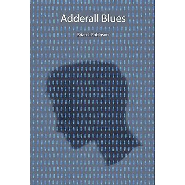 Adderall Blues, Brian J. Robinson