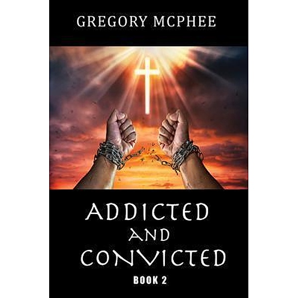 Addicted and Convicted, Gregory McPhee