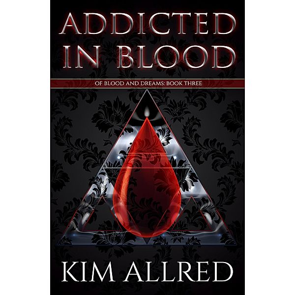 Addicted in Blood (Of Blood & Dreams, #3) / Of Blood & Dreams, Kim Allred