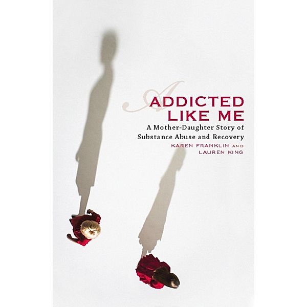 Addicted Like Me, Karen Franklin, Lauren King