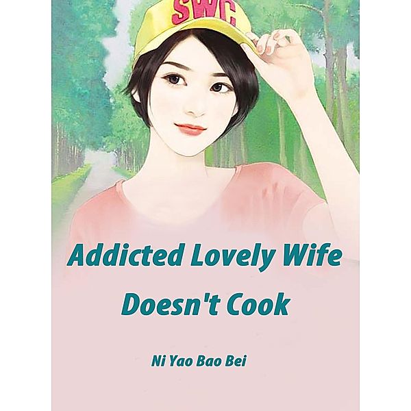 Addicted: Lovely Wife Doesn't Cook, Ni Yaobaobei