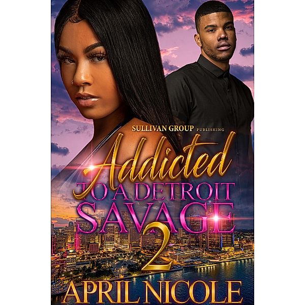 Addicted to a Detroit Savage 2 / Addicted to a Detroit Savage Bd.2, April Nicole