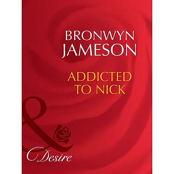 Addicted To Nick (Mills & Boon Desire) / Mills & Boon Desire, Bronwyn Jameson