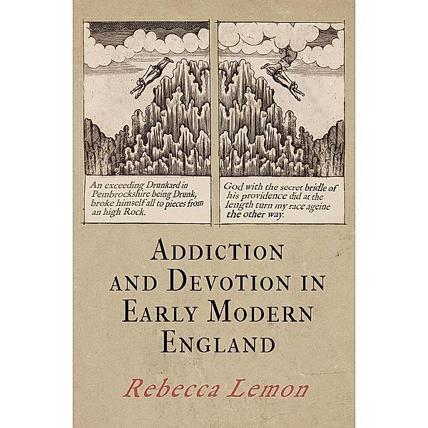 Addiction and Devotion in Early Modern England / Haney Foundation Series, Rebecca Lemon