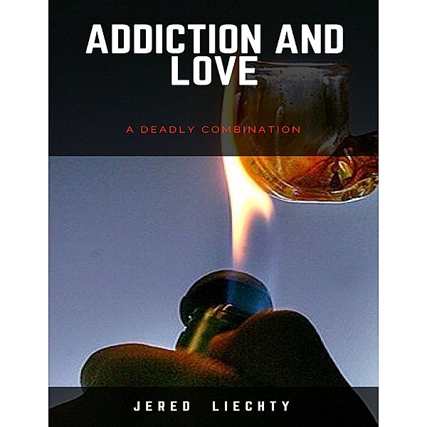 Addiction and Love: A Deadly Combination, Jered Liechty