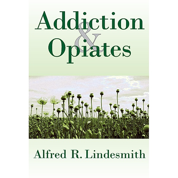 Addiction and Opiates, Alfred R. Lindesmith