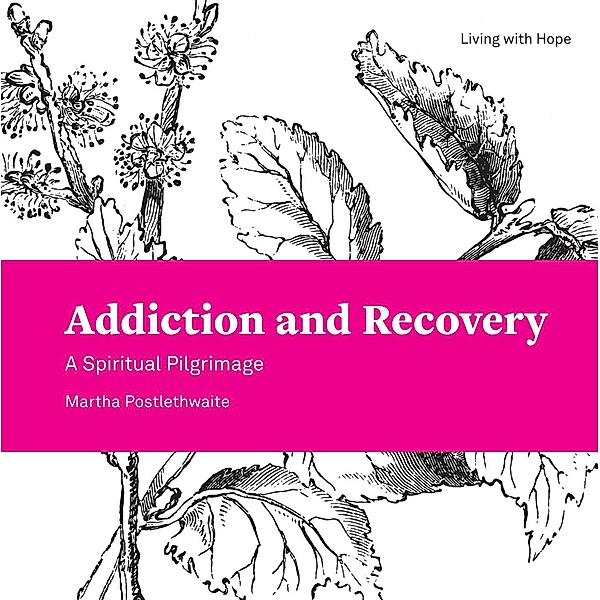 Addiction and Recovery / Living With Hope, Martha Postlethwaite
