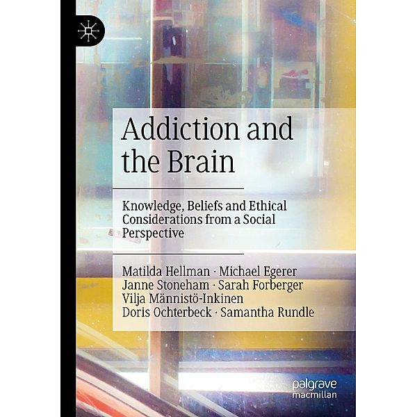 Addiction and the Brain / Progress in Mathematics, Matilda Hellman, Michael Egerer, Janne Stoneham, Sarah Forberger, Vilja Männistö-Inkinen, Doris Ochterbeck, Samantha Rundle