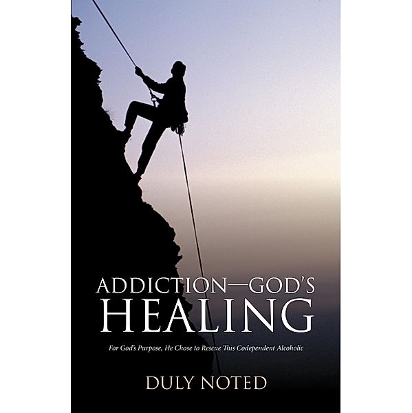 Addiction-God'S Healing, Duly Noted