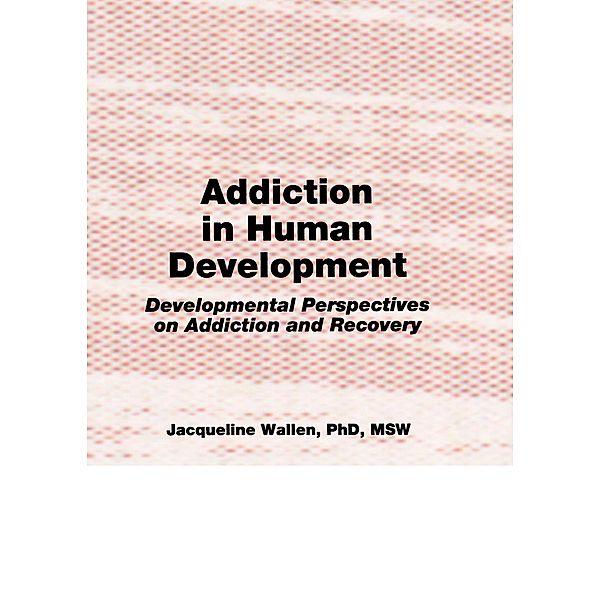 Addiction in Human Development, Bruce Carruth, Jacqueline Wallen