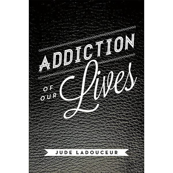 Addiction of Our Lives, Jude Ladouceur