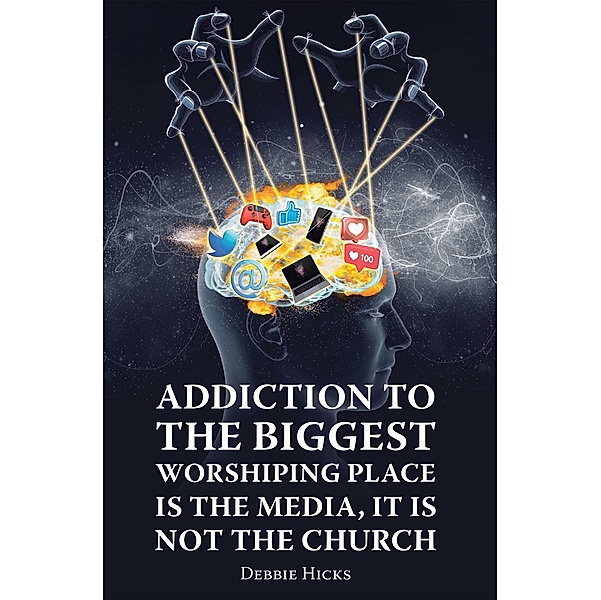 Addiction To The Biggest Worshiping Place Is The Media, It Is Not the Church, Debbie Hicks