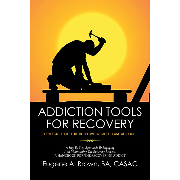 Addiction Tools for Recovery, Eugene A. Brown BA CASAC