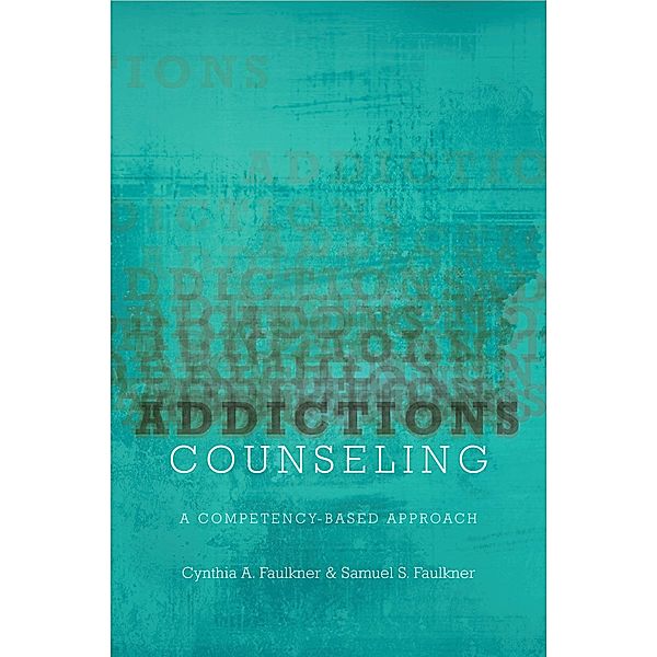 Addictions Counseling, Cynthia A. Faulkner, Samuel Faulkner