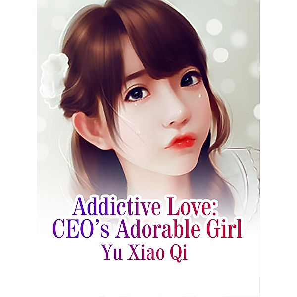 Addictive Love: CEO's Adorable Girl, Yu Xiaoqi