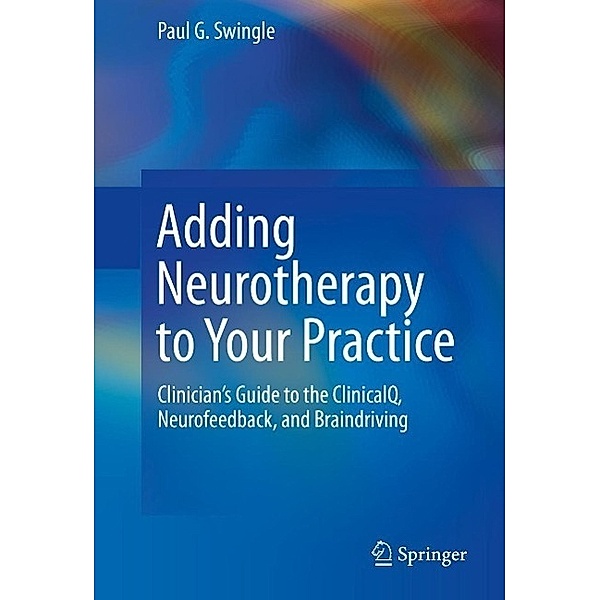 Adding Neurotherapy to Your Practice, Paul G. Swingle
