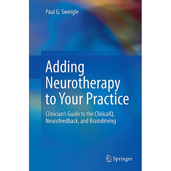 Adding Neurotherapy to Your Practice, Paul G Swingle