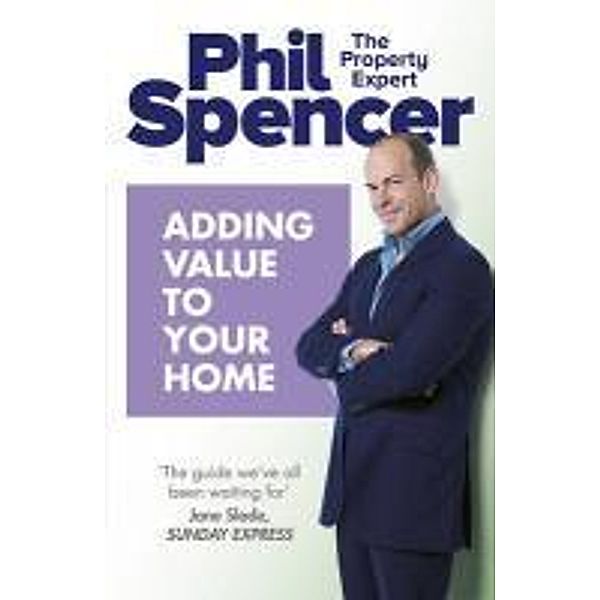 Adding Value to Your Home, Phil Spencer
