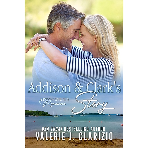 Addison & Clark's Story (A Door County Romance, #3) / A Door County Romance, Valerie J. Clarizio