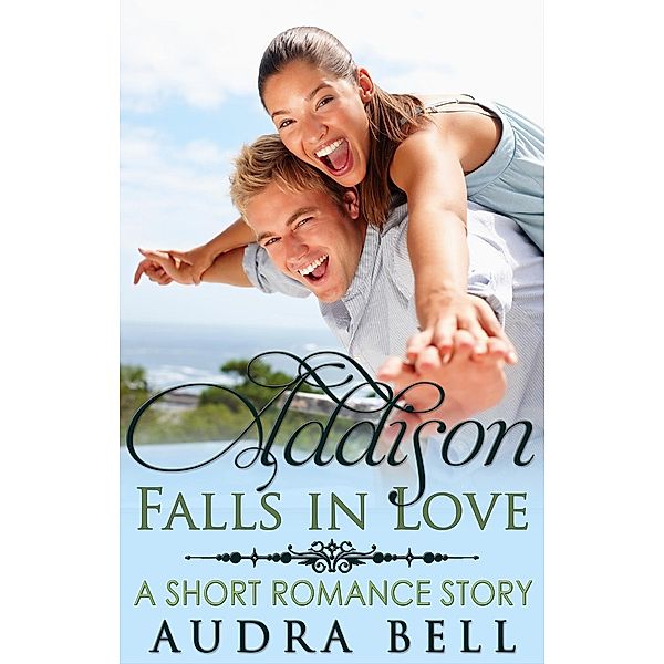 Addison Falls in Love - A Short Romance Story (The Love Series), Audra Bell