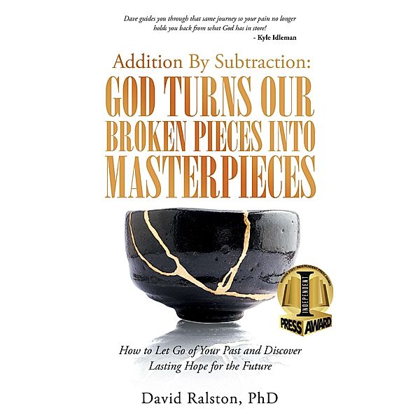 Addition By Subtraction:  God Turns Our Broken Pieces Into Masterpieces, David Ralston
