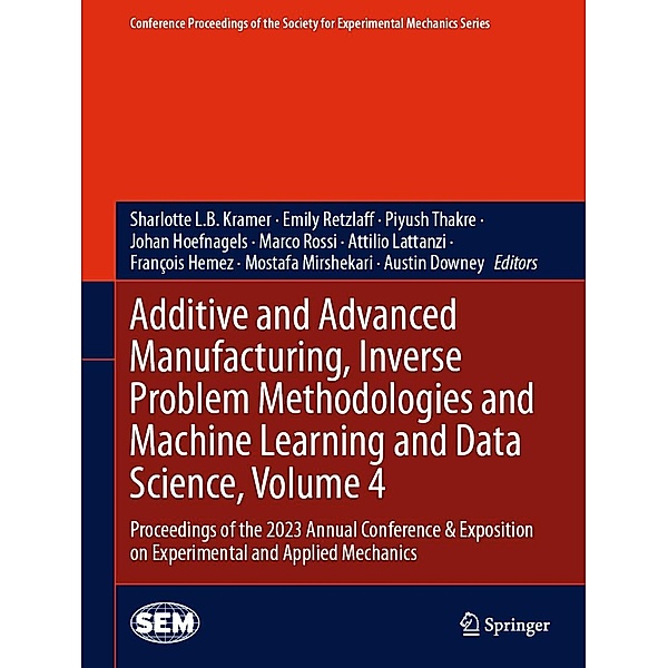 Additive and Advanced Manufacturing, Inverse Problem Methodologies and Machine Learning and Data Science, Volume 4 / Conference Proceedings of the Society for Experimental Mechanics Series