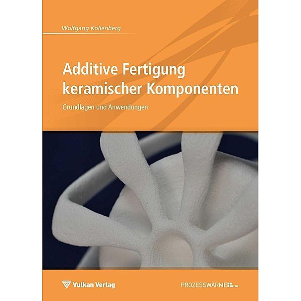 Additive Fertigung keramischer Komponenten, Wolfgang Kollenberg