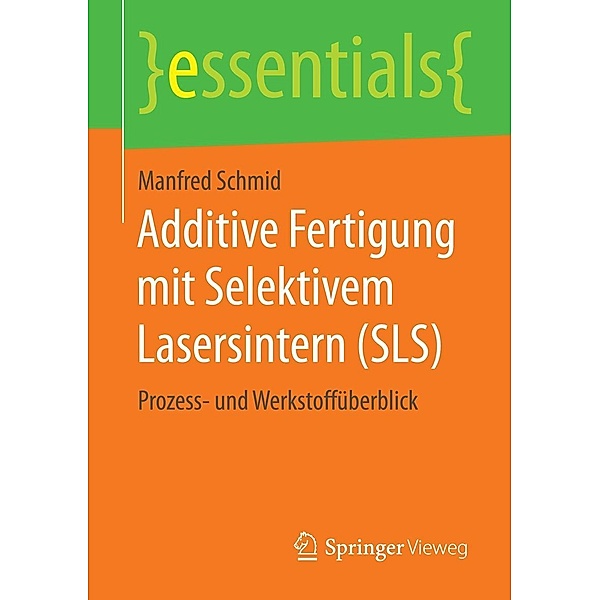 Additive Fertigung mit Selektivem Lasersintern (SLS) / essentials, Manfred Schmid