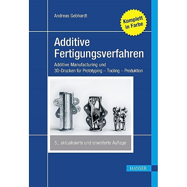 Additive Fertigungsverfahren, Andreas Gebhardt