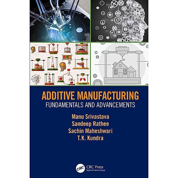 Additive Manufacturing, Manu Srivastava, Sandeep Rathee, Sachin Maheshwari, Tk Kundra