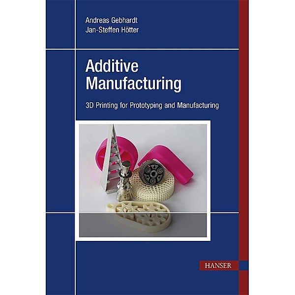 Additive Manufacturing, Andreas Gebhardt, Jan-Steffen Hötter