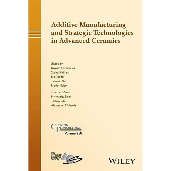 Additive Manufacturing and Strategic Technologies in Advanced Ceramics / Ceramic Transaction Series Bd.258