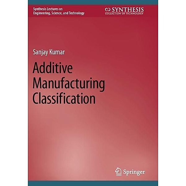Additive Manufacturing Classification, Sanjay Kumar