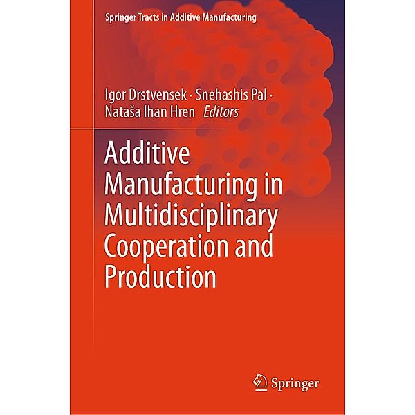 Additive Manufacturing in Multidisciplinary Cooperation and Production / Springer Tracts in Additive Manufacturing
