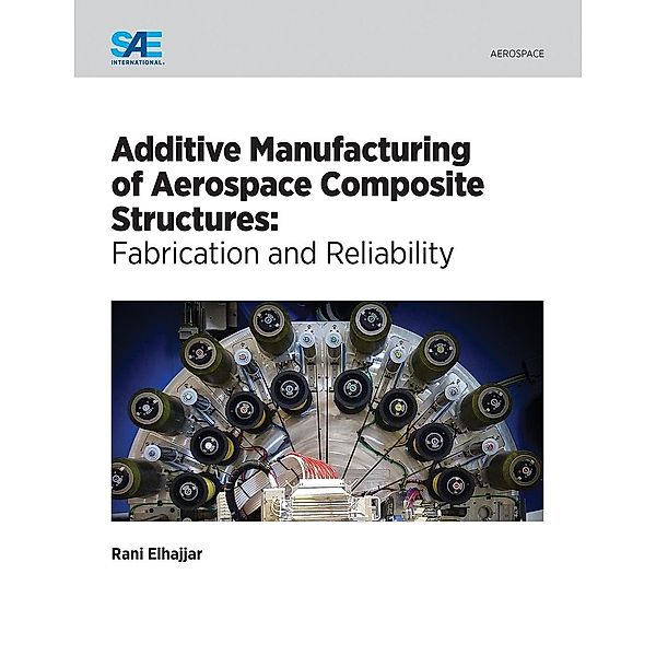 Additive Manufacturing of Aerospace Composite Structures / SAE International, Rani Elhajjar