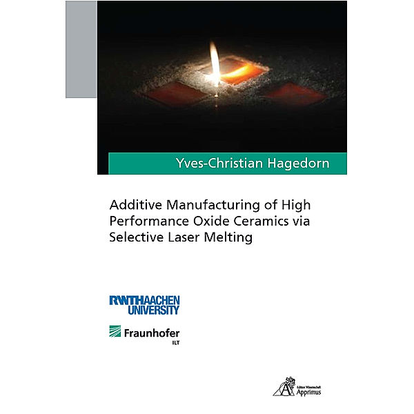 Additive Manufacturing of High Performance Oxide Ceramics via Selective Laser Melting, Yves-Christian Hagedorn
