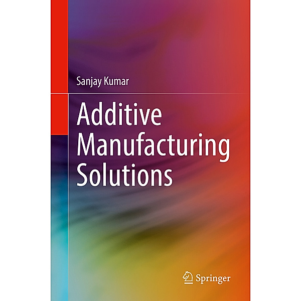 Additive Manufacturing Solutions, Sanjay Kumar
