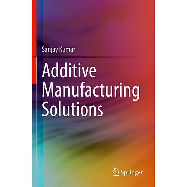 Additive Manufacturing Solutions, SANJAY KUMAR