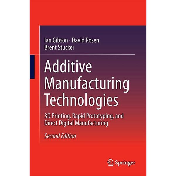 Additive Manufacturing Technologies, Ian Gibson, David Rosen, Brent Stucker