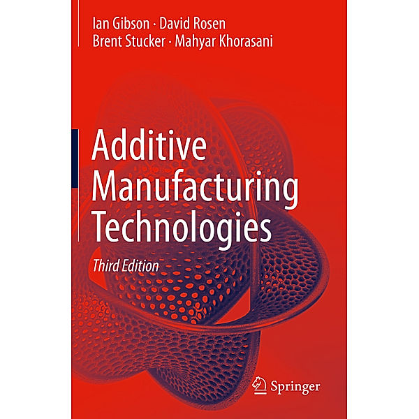 Additive Manufacturing Technologies, Ian Gibson, David Rosen, Brent Stucker, Mahyar Khorasani