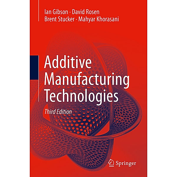 Additive Manufacturing Technologies, Ian Gibson, David Rosen, Brent Stucker, Mahyar Khorasani