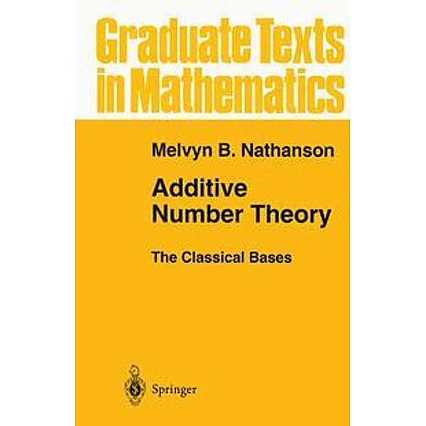 Additive Number Theory: Additive Number Theory The Classical Bases, Melvyn B. Nathanson