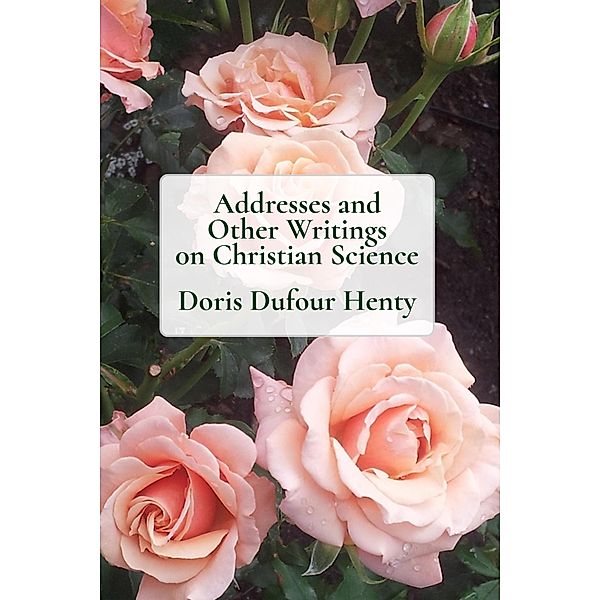 Addresses and Other Writings on Christian Science, Doris Dufour Henty