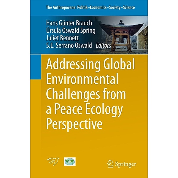 Addressing Global Environmental Challenges from a Peace Ecology Perspective / The Anthropocene: Politik-Economics-Society-Science Bd.4