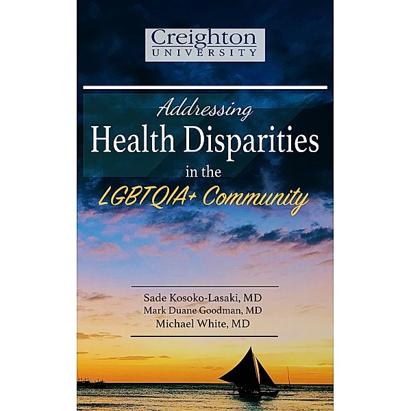 Addressing Health Disparities in the LGBTQIA+ Community, Mark Goodman, Sade Kosoko-Lasaki, Michael White