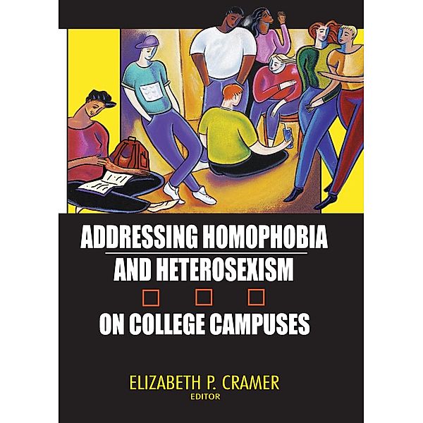 Addressing Homophobia and Heterosexism on College Campuses, Elizabeth Cramer