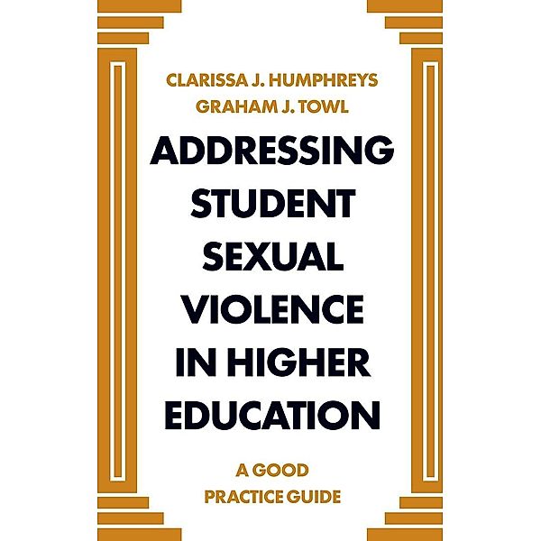 Addressing Student Sexual Violence in Higher Education, Clarissa J Humphreys