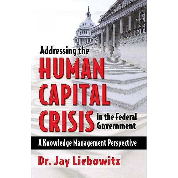 Addressing the Human Capital Crisis in the Federal Government, Jay Liebowitz