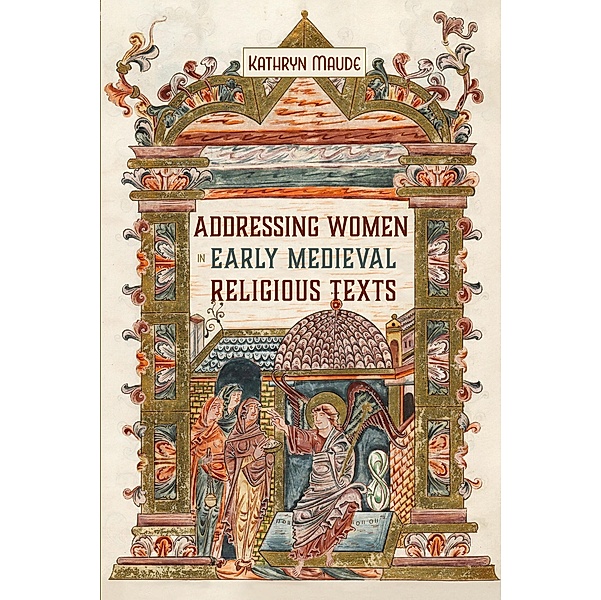Addressing Women in Early Medieval Religious Texts, Kathryn Maude