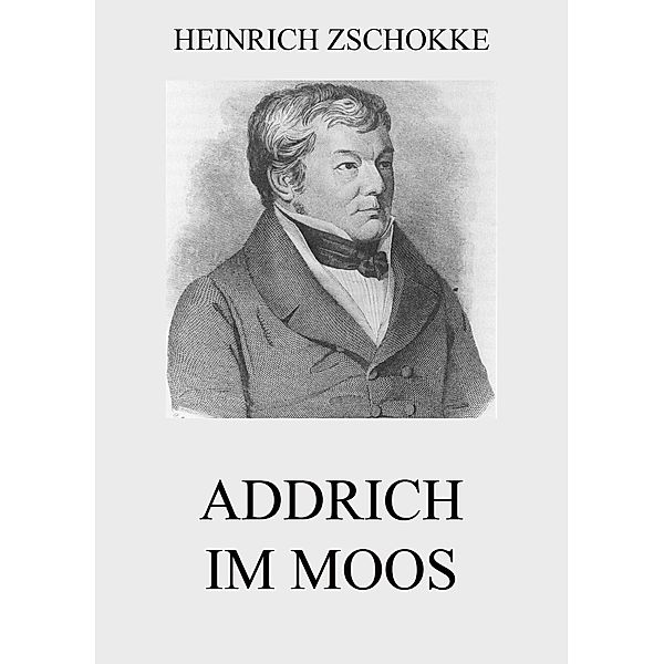 Addrich im Moos, Heinrich Zschokke